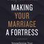 A Making Your Marriage a Fortress: Strengthening Your Marriage to Withstand Life's Storms (Itpe)