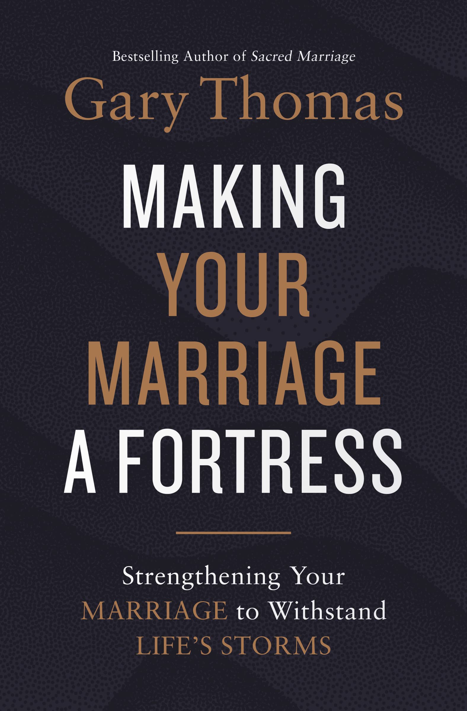 A Making Your Marriage a Fortress: Strengthening Your Marriage to Withstand Life's Storms (Itpe)