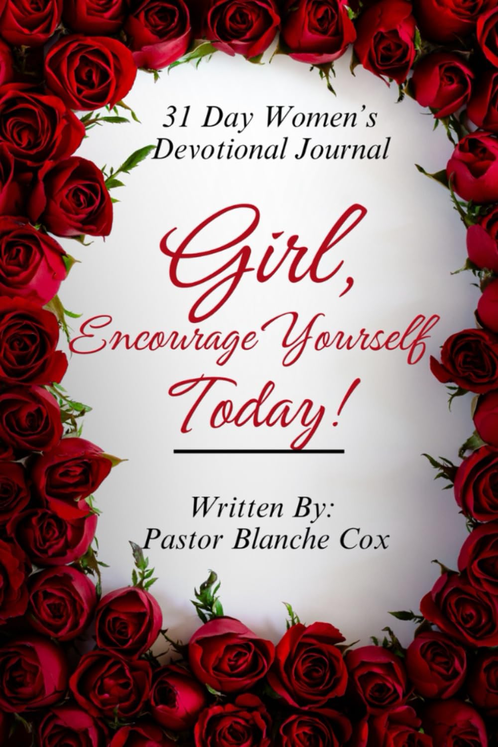 Girl, Encourage Yourself Today: 31 Day Womens Devotional Journal