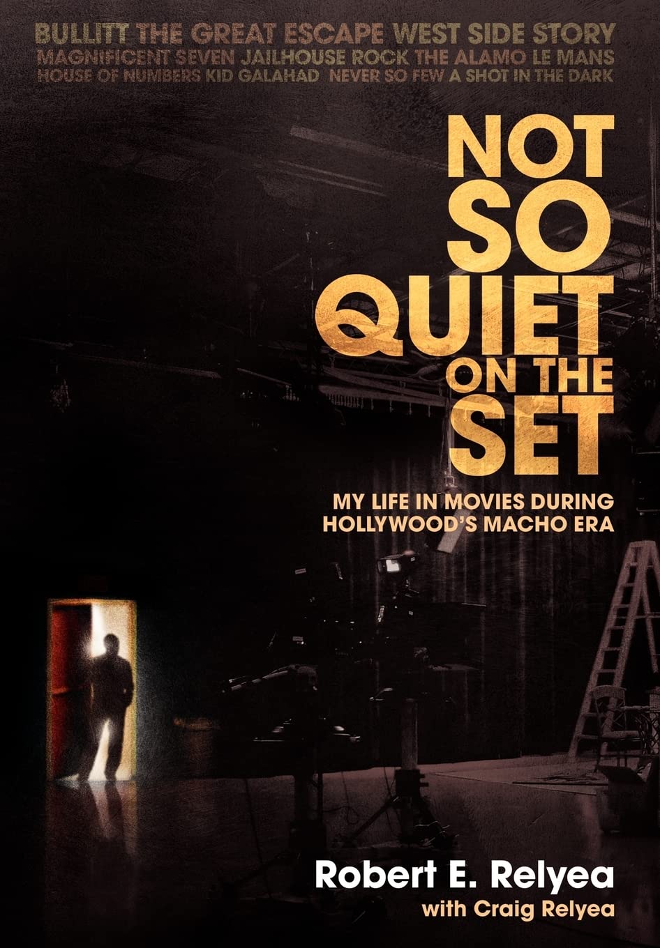 Not So Quiet on the Set: My Life in Movies During Hollywood's Macho Era