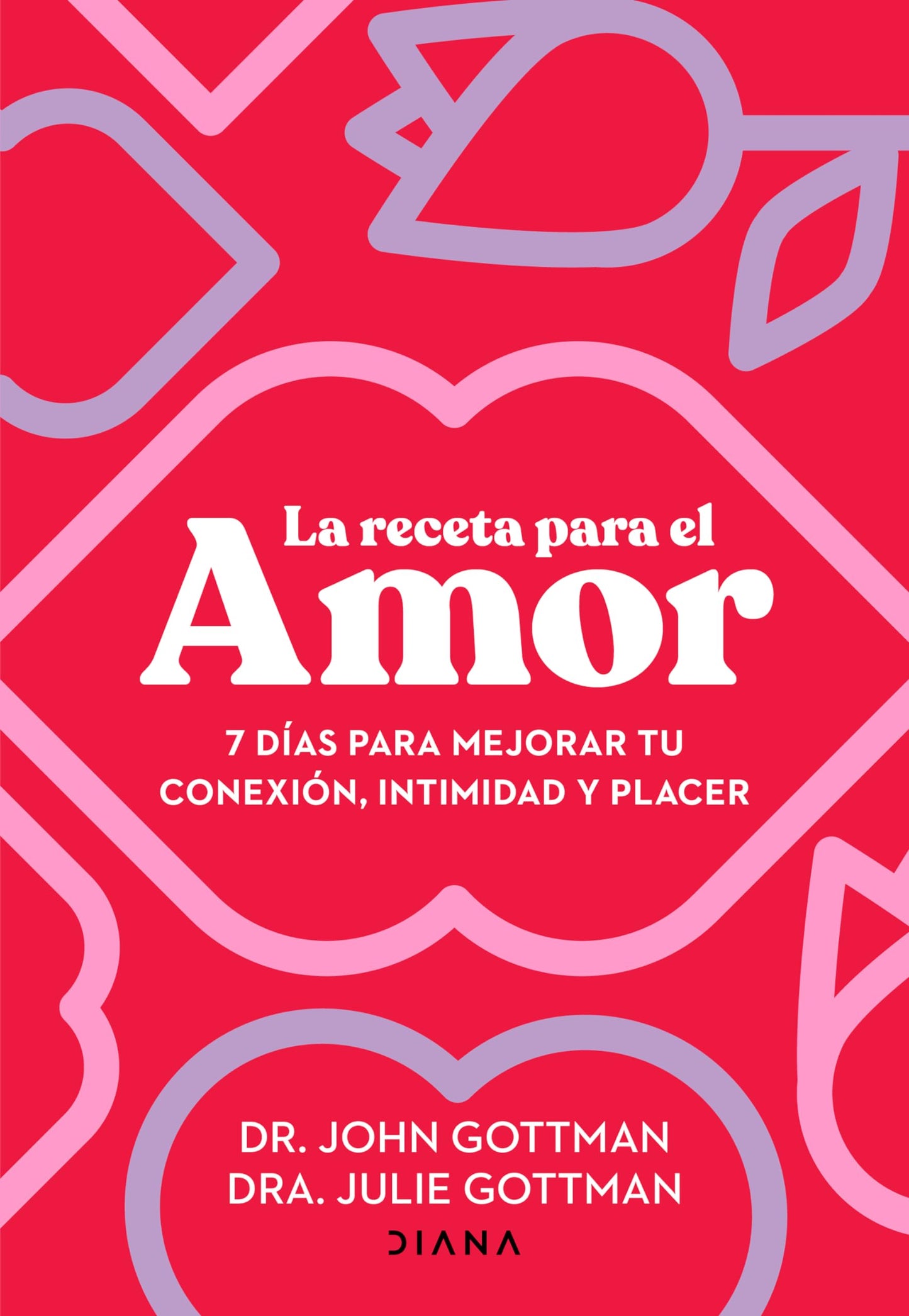 La receta para el amor: 7 días para mejorar tu conexión, intimidad y placer / The Love Prescription (Spanish Edition)