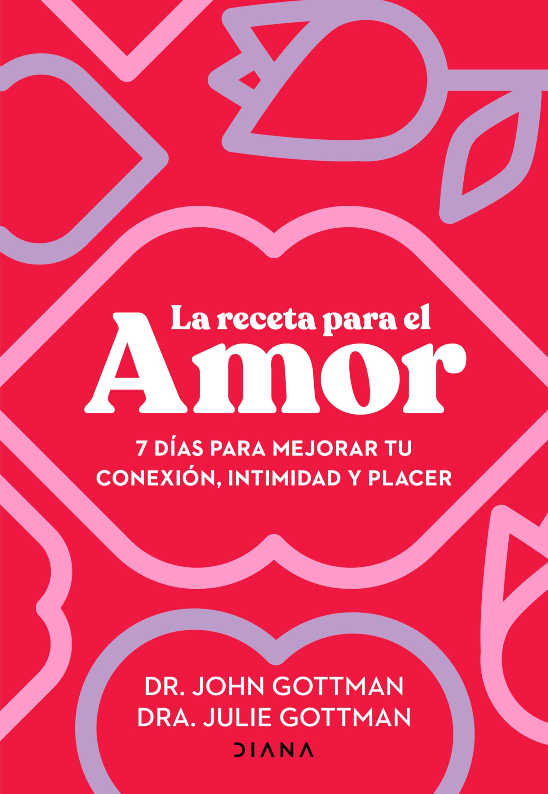La receta para el amor: 7 días para mejorar tu conexión, intimidad y placer / The Love Prescription (Spanish Edition)