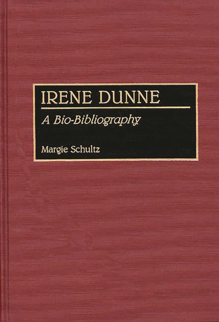 Irene Dunne: A Bio-Bibliography (Bio-Bibliographies in the Performing Arts)