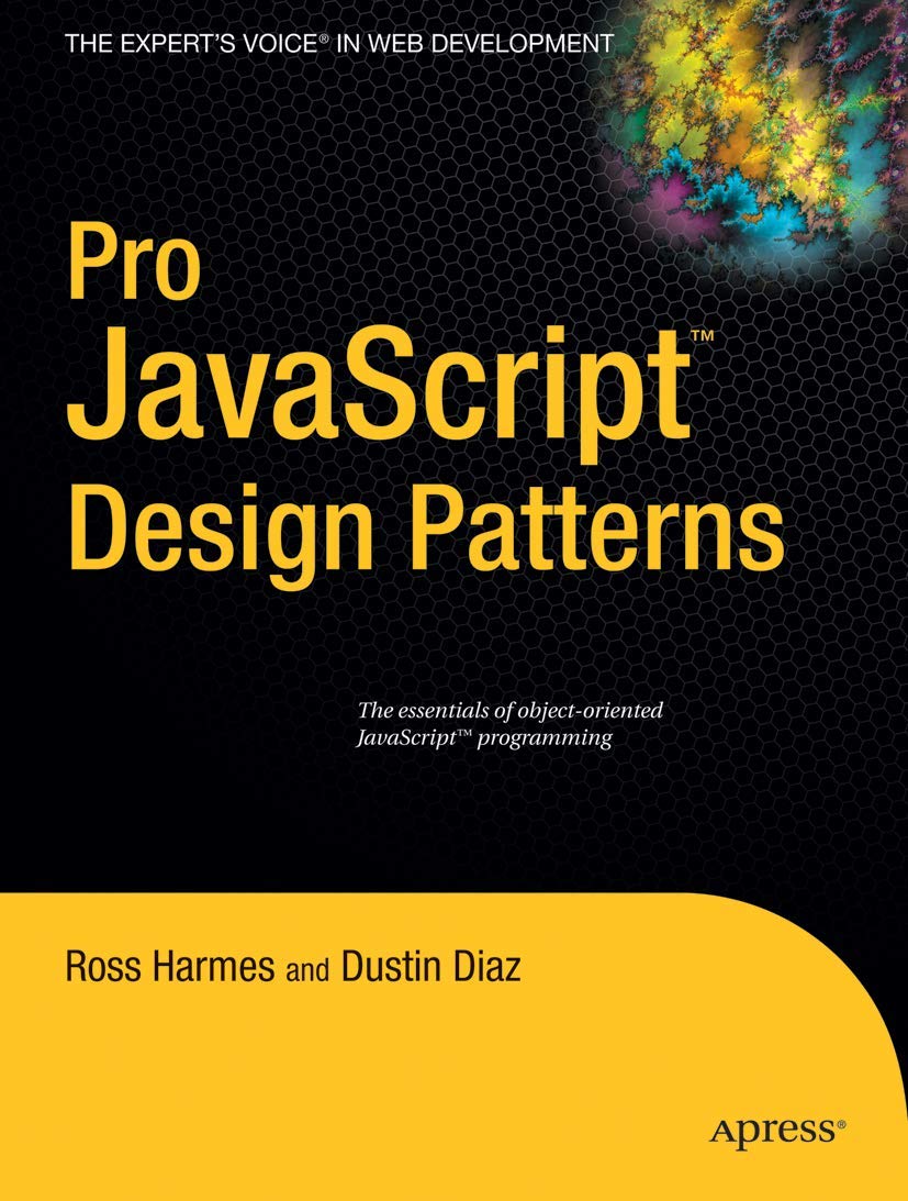 Pro JavaScript Design Patterns: The Essentials of Object-Oriented JavaScript Programming