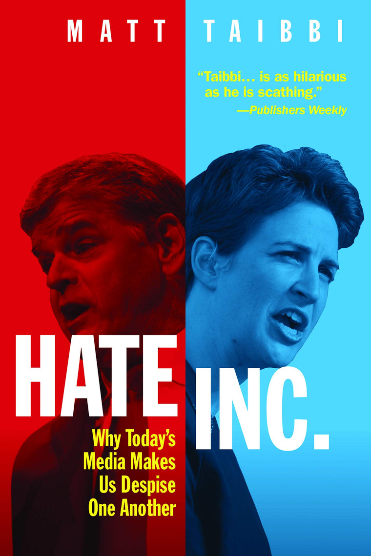 Hate Inc.: Why Todays Media Makes Us Despise One Another