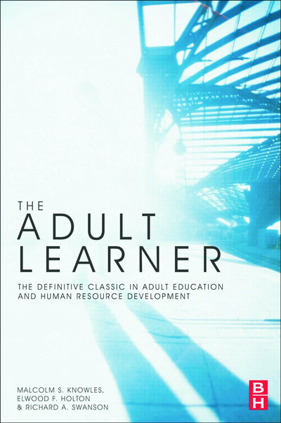 The Adult Learner: The Definitive Classic in Adult Education and Human Resource Development