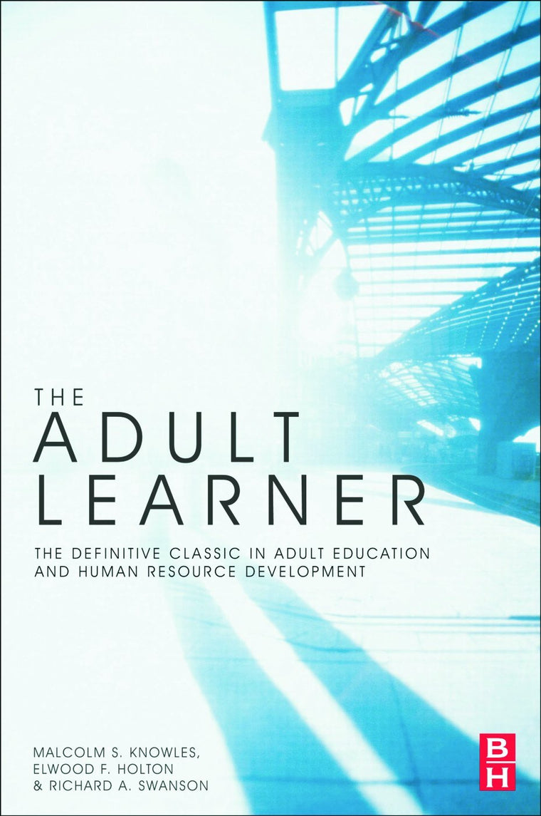 The Adult Learner: The Definitive Classic in Adult Education and Human Resource Development