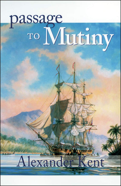 Passage to Mutiny (Volume 7) (The Bolitho Novels, 7) by Kent