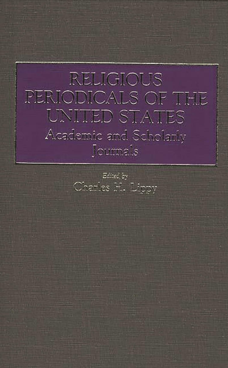 Religious Periodicals of the United States: Academic and Scholarly Journals (Historical Guides to the World's Periodicals and Newspapers)