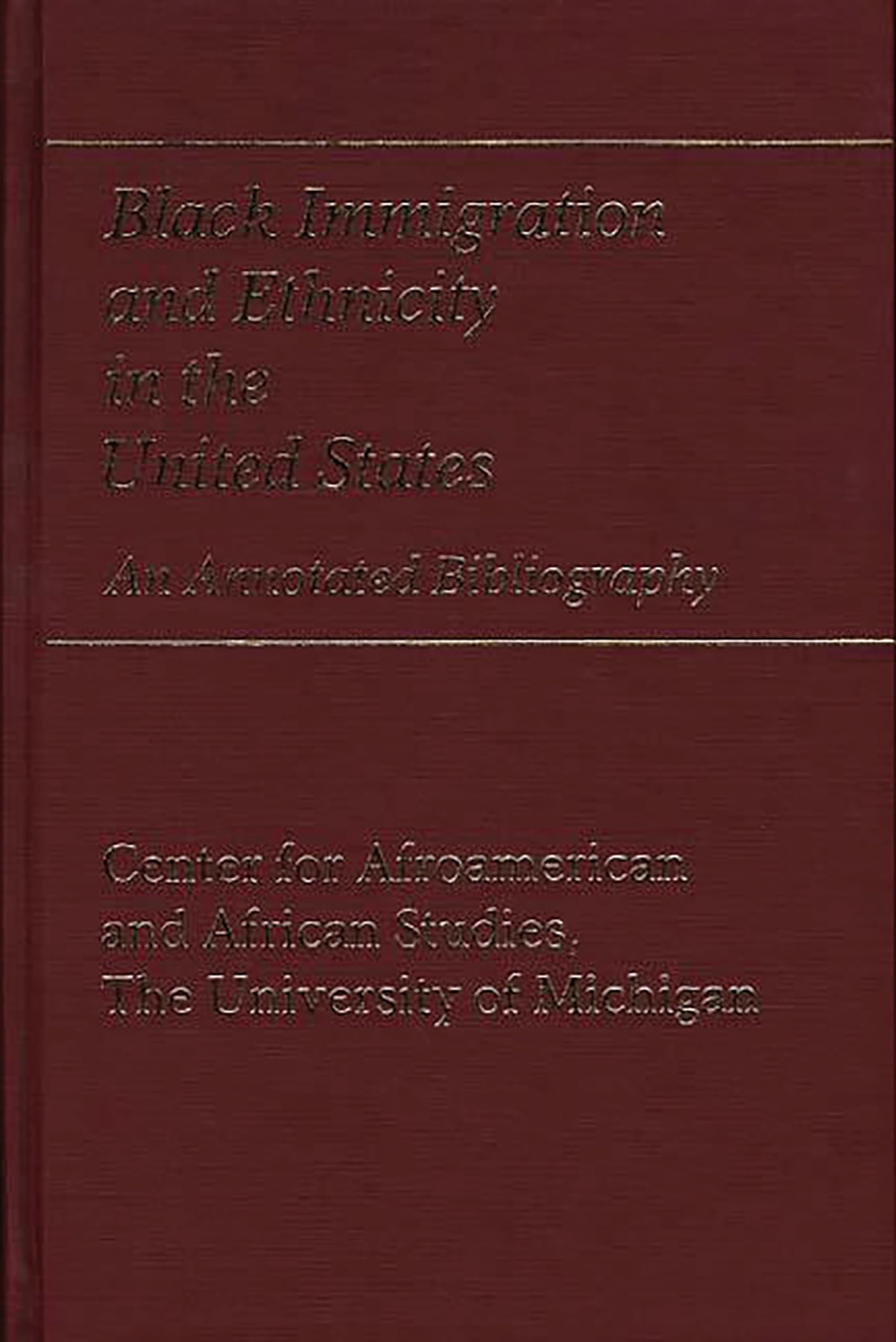 Black Immigration and Ethnicity in the United States: An Annotated Bibliography (Bibliographies and Indexes in Afro-American and African Studies)