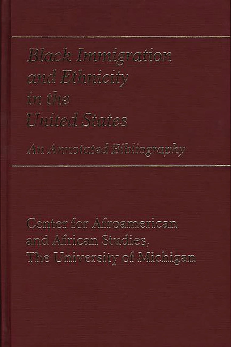Black Immigration and Ethnicity in the United States: An Annotated Bibliography (Bibliographies and Indexes in Afro-American and African Studies)