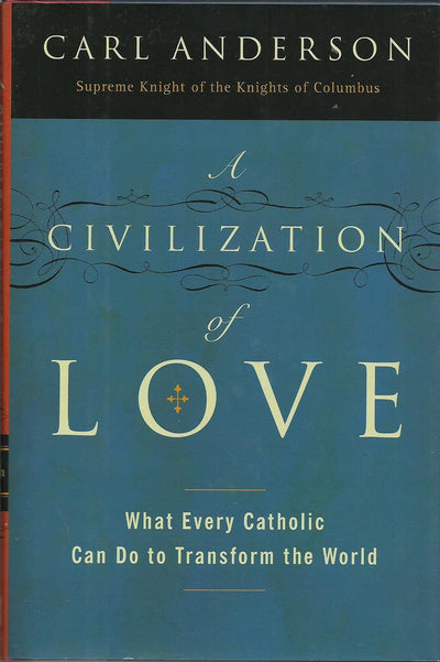 A Civilization of Love: What Every Catholic Can Do to Transform the World