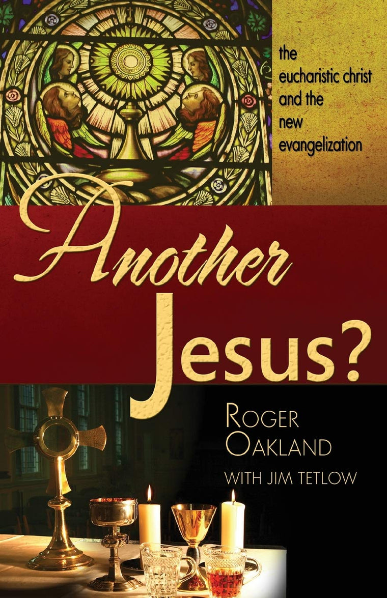 Another Jesus?: The eucharistic christ and the new evangelization