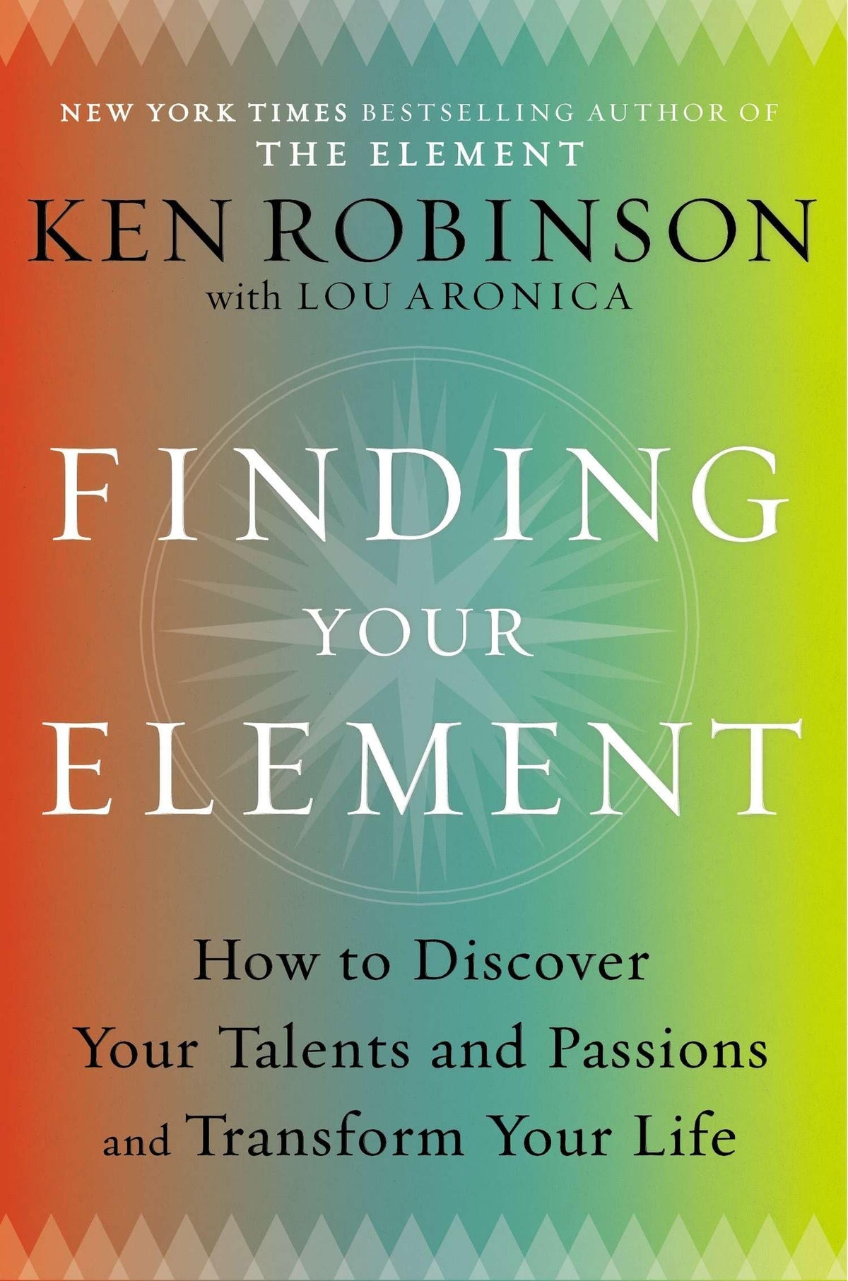 Finding Your Element: How to Discover Your Talents and Passions and Transform Your Life