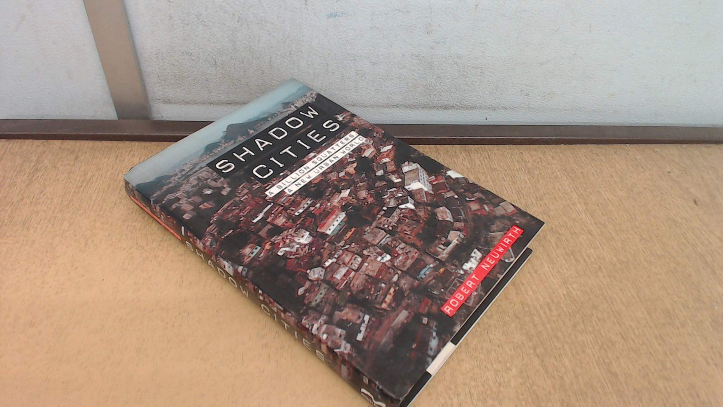 Shadow Cities: A Billion Squatters, A New Urban World