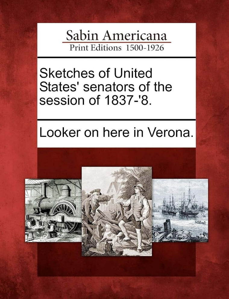 Sketches of United States' Senators of the Session of 1837-'8.
