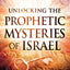 Unlocking the Prophetic Mysteries of Israel: 7 Keys to Understanding Israel's Role in the End-Times