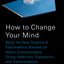 How to Change Your Mind: What the New Science of Psychedelics Teaches Us About Consciousness, Dying, Addiction, Depression, and Transcendence (Random House Large Print)