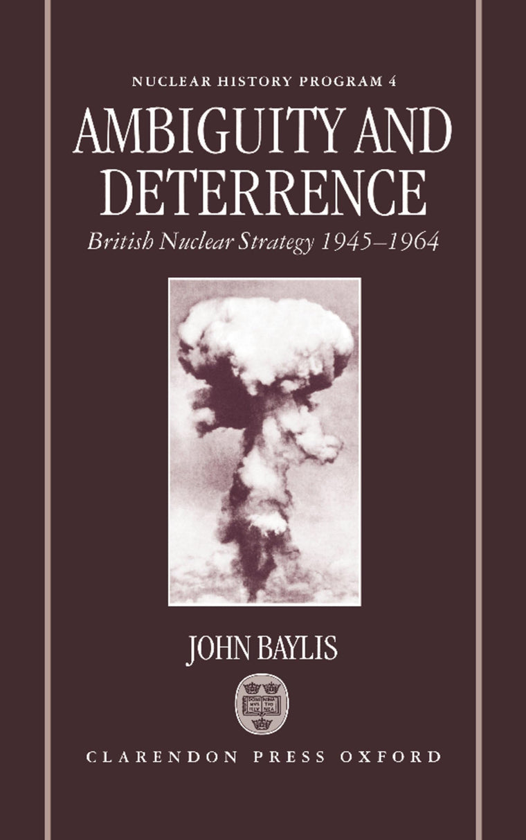 Ambiguity and Deterrence: British Nuclear Strategy 1945-1964 (Nuclear History Program)