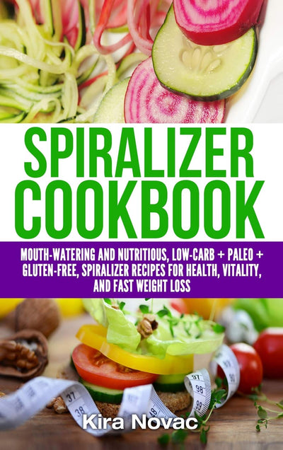 Spiralizer Cookbook: Mouth-Watering and Nutritious Low Carb + Paleo + Gluten-Free Spiralizer Recipes for Health, Vitality, and Weight Loss (Gluten-Free Recipes Guide, Celiac Disease Cookbook))