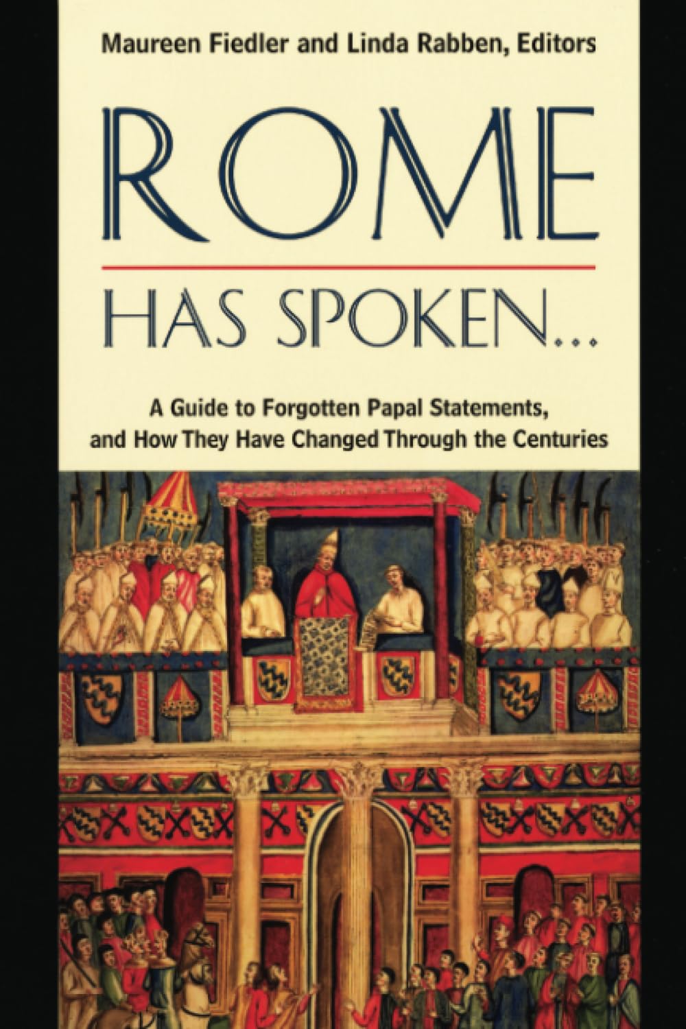 Rome Has Spoken . . .: A Guide to Forgotten Papal Statements, and How They Have Changed Through the Centuries