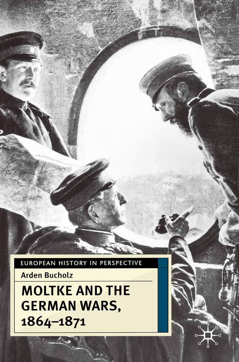 Moltke and the German Wars, 1864-1871 (European History in Perspective, 8)
