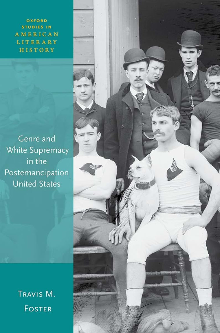Genre and White Supremacy in the Postemancipation United States (Oxford Studies in American Literary History)