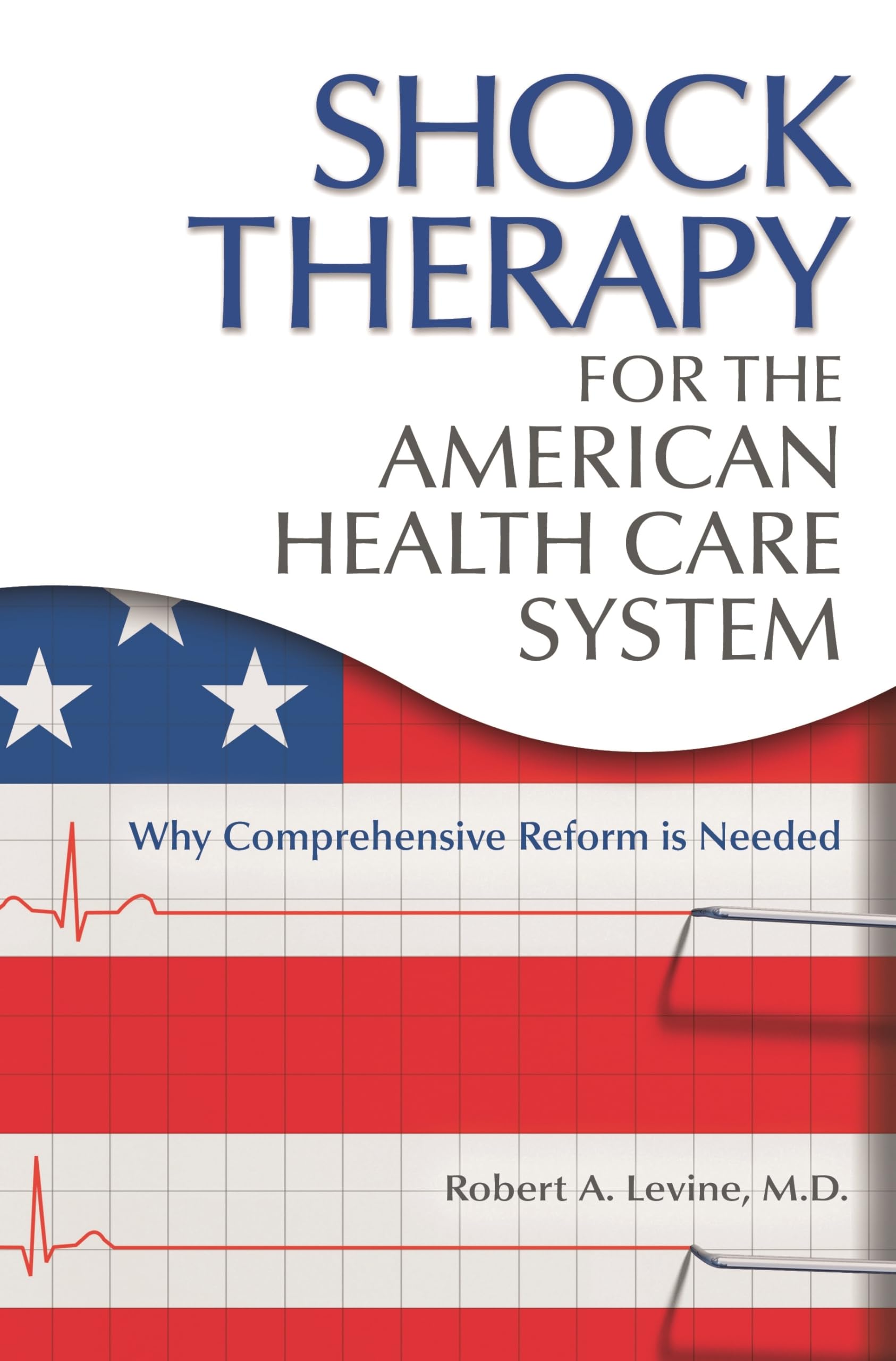 Shock Therapy for the American Health Care System: Why Comprehensive Reform Is Needed