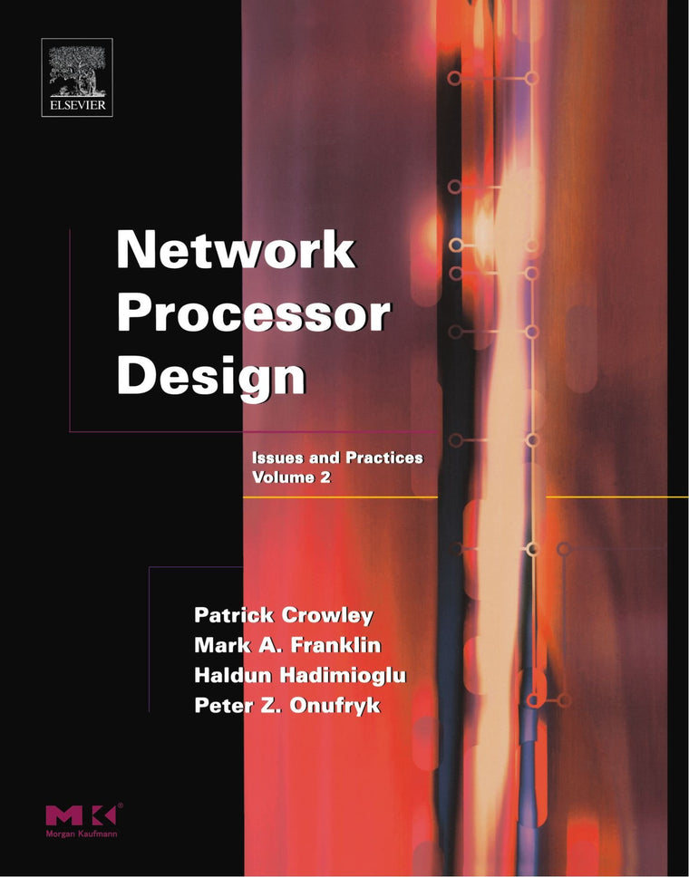 Network Processor Design: Issues and Practices (Volume 2) (The Morgan Kaufmann Series in Computer Architecture and Design, Volume 2)