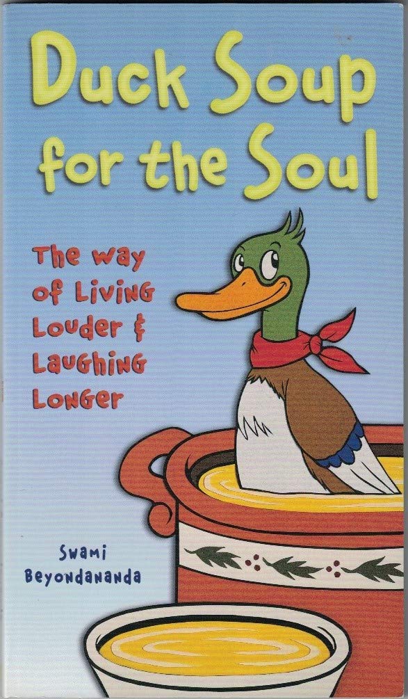 Duck Soup for the Soul : The Way of Living Louder and Laughing Longer