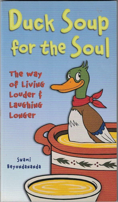 Duck Soup for the Soul : The Way of Living Louder and Laughing Longer