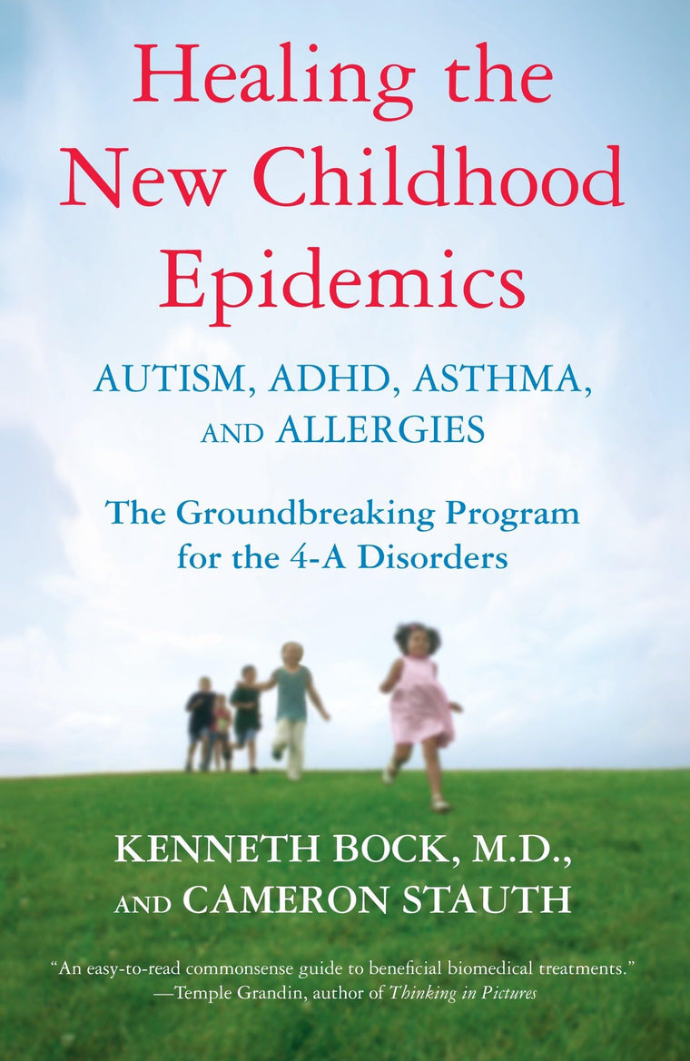 Healing the New Childhood Epidemics: Autism, ADHD, Asthma, a