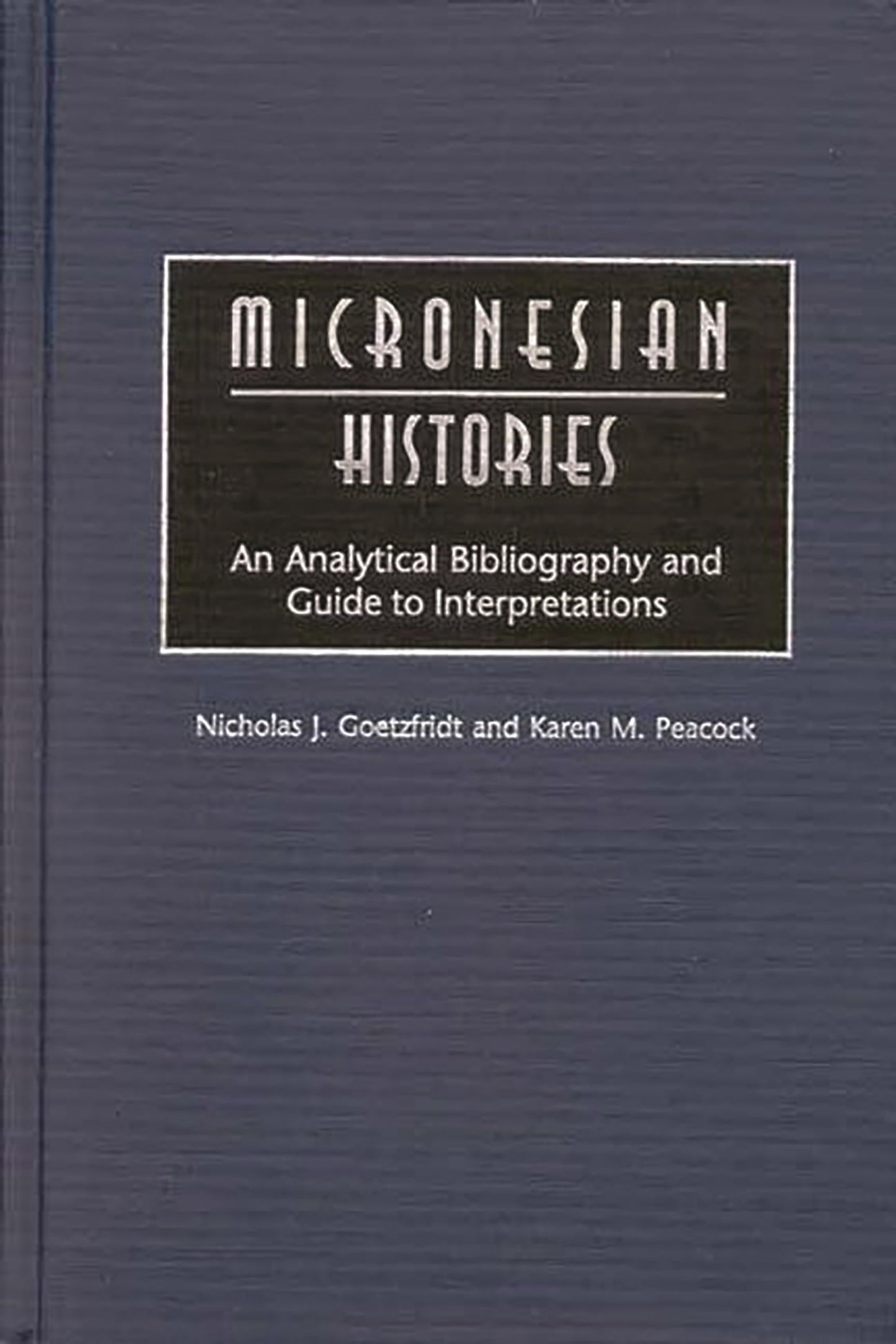 Micronesian Histories: An Analytical Bibliography and Guide to Interpretations