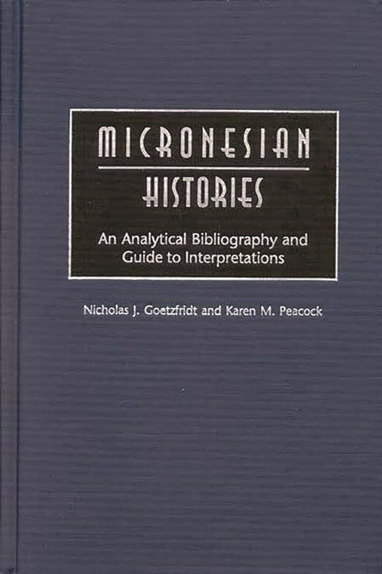 Micronesian Histories: An Analytical Bibliography and Guide to Interpretations