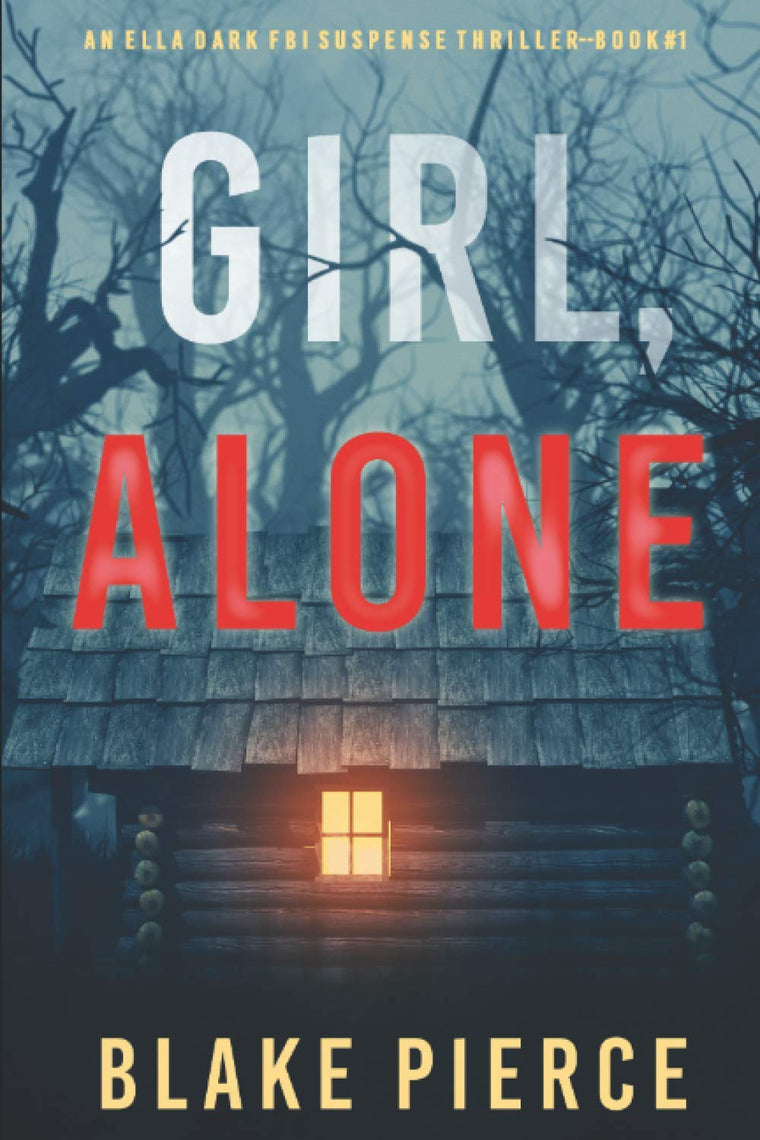 Girl, Alone (An Ella Dark FBI Suspense Thriller-Book 1)