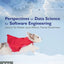 Perspectives on Data Science for Software Engineering