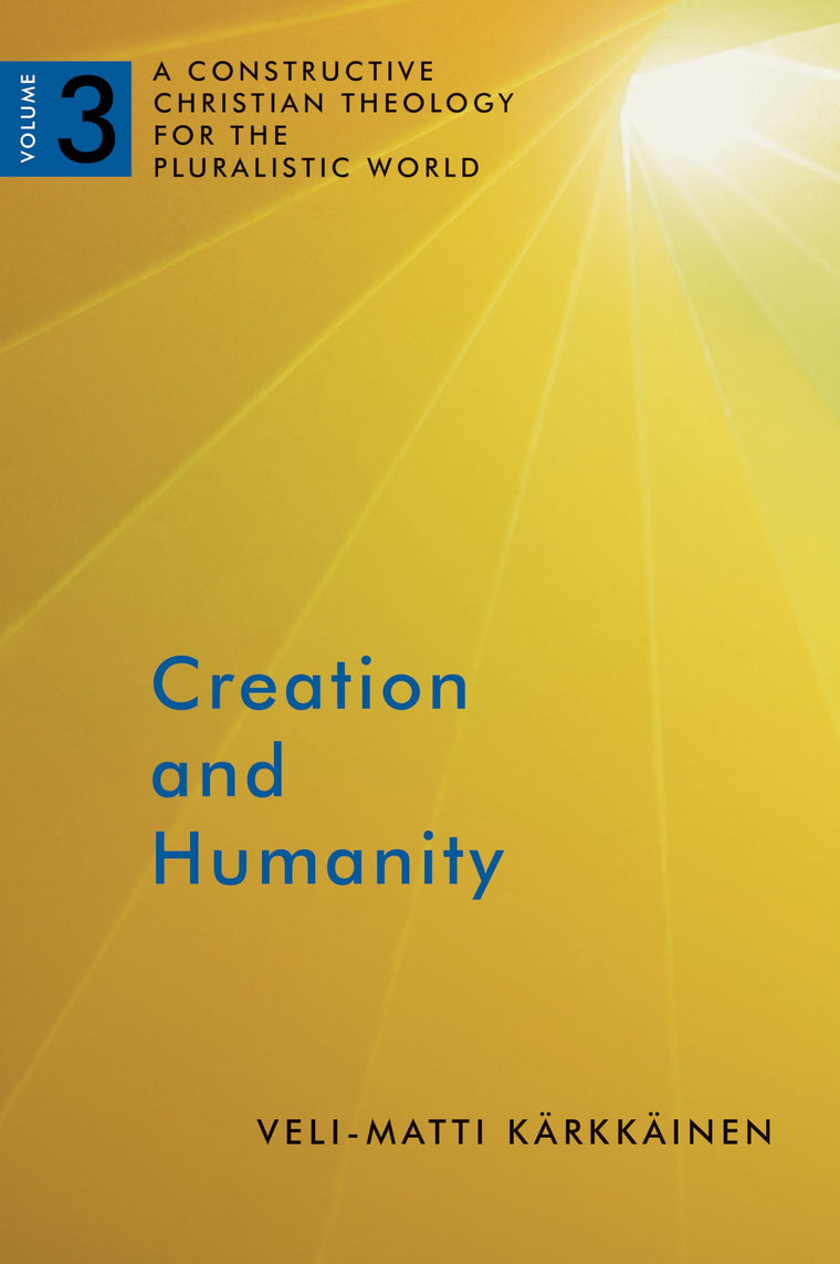 Creation and Humanity, Vol. 3 (A Constructive Christian Theology for the Pluralistic World)