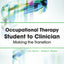 Occupational Therapy Student to Clinician: Making the Transition