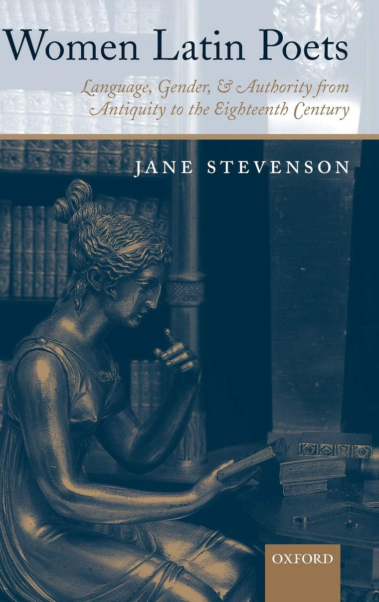 Women Latin Poets: Language, Gender, and Authority, from Antiquity to the Eighteenth Century