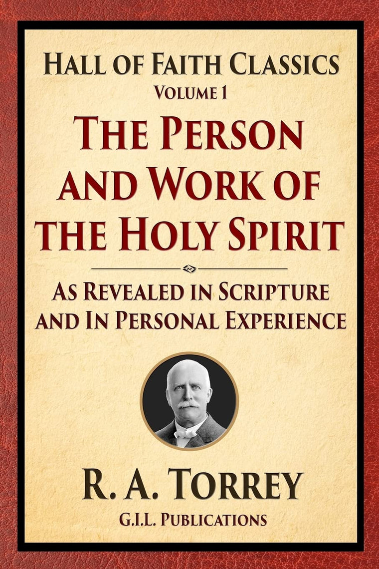 The Person and Work of the Holy Spirit: As Revealed in Scriptures and Personal Experience (Hall of Faith Christian Classics)