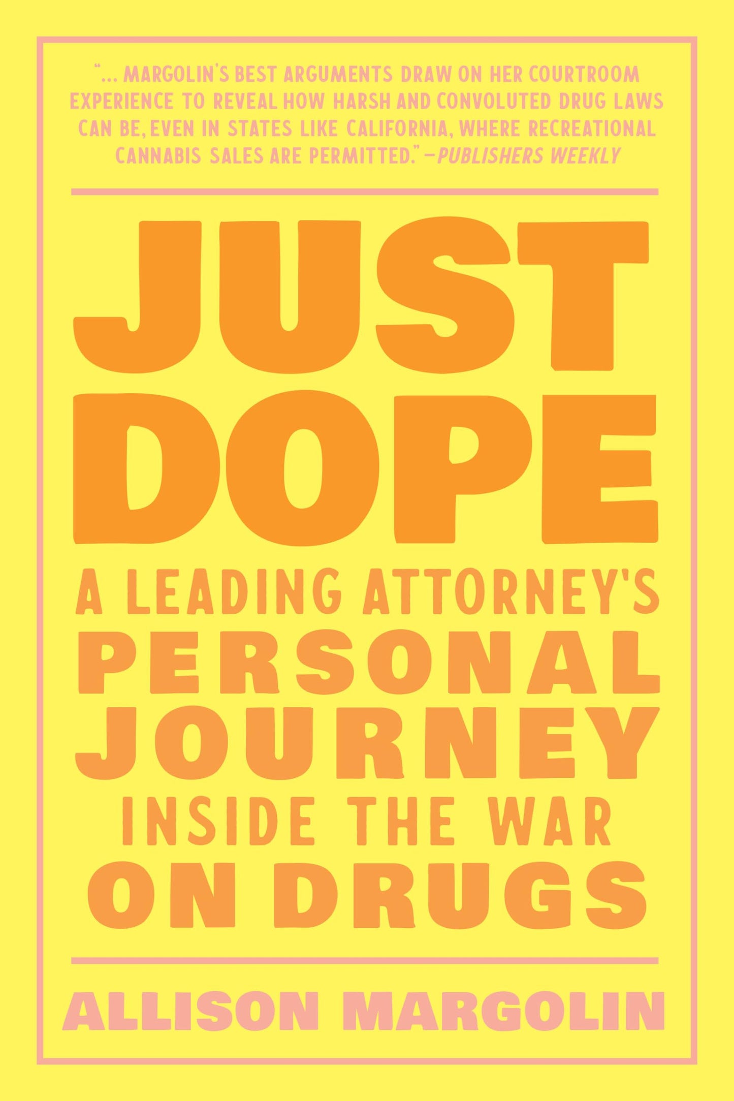 Just Dope: A Leading Attorneys Personal Journey Inside the War on Drugs