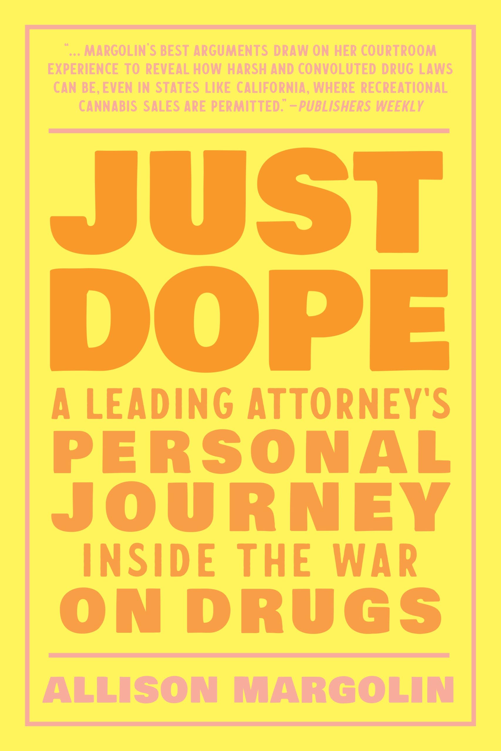 Just Dope: A Leading Attorneys Personal Journey Inside the War on Drugs