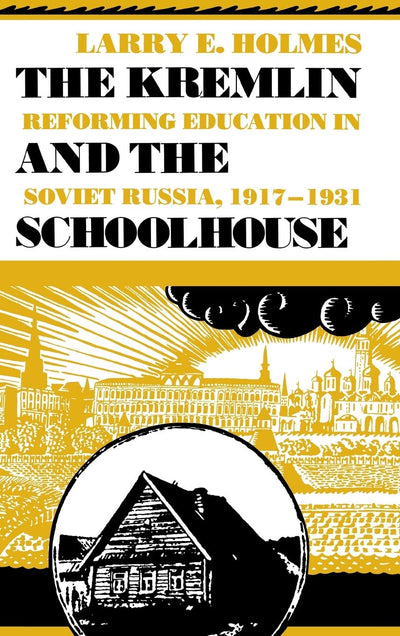 The Kremlin and the Schoolhouse: Reforming Education in Soviet Russia, 1917-1931 (Indiana-Michigan Series in Russian and East European Studies)