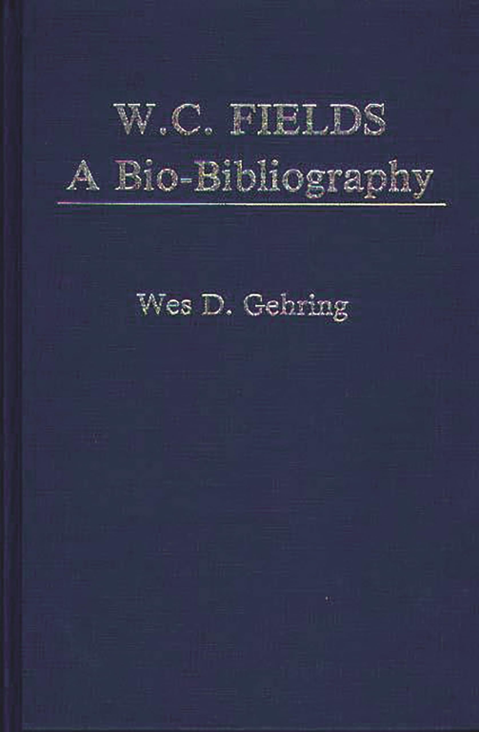 W. C. Fields: A Bio-Bibliography (Popular Culture Bio-Bibliographies)