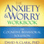 The Anxiety and Worry Workbook: The Cognitive Behavioral Solution