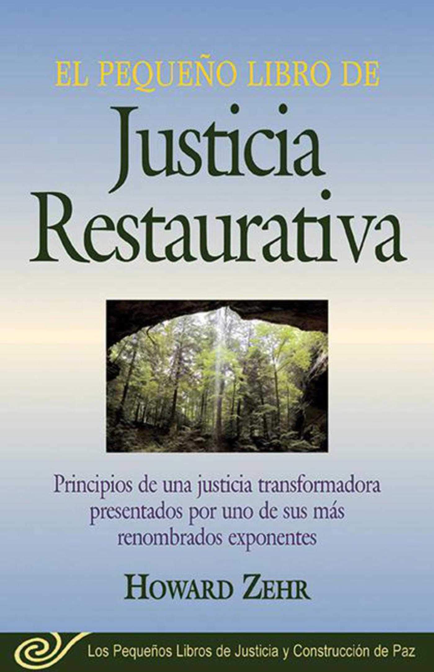 El Pequeno Libro De La Justicia Restaurativa: Principios De Una Justicia Trasnformadora Presentados Por Uno De Sus Mas Renombr (Justice and Peacebuilding)