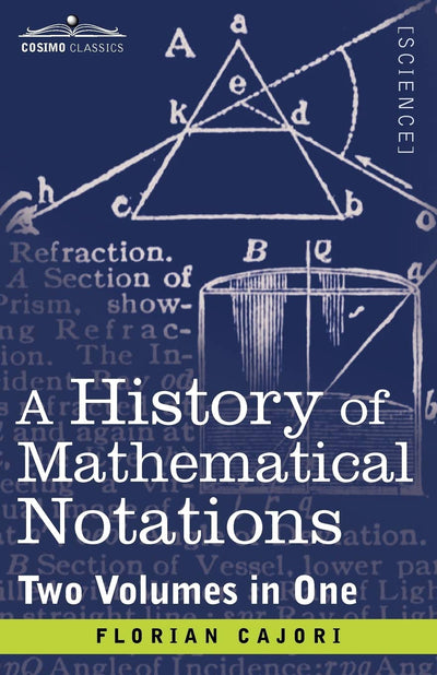 A History of Mathematical Notations: Two Volumes in One