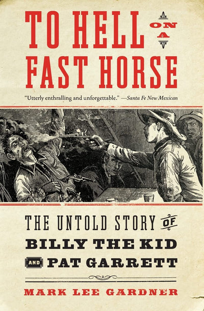To Hell on a Fast Horse: The Untold Story of Billy the Kid and Pat Garrett