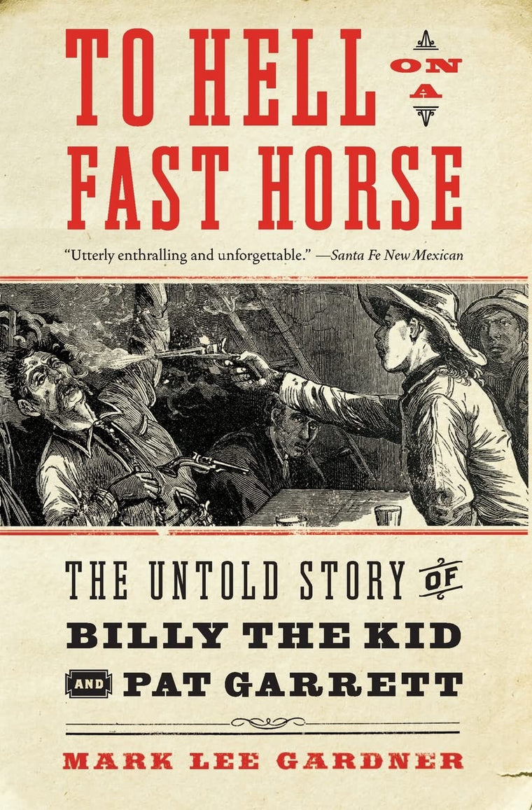 To Hell on a Fast Horse: The Untold Story of Billy the Kid and Pat Garrett