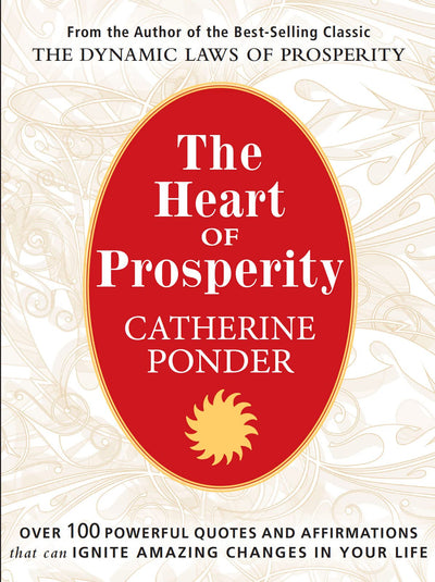 THE HEART OF PROSPERITY: Over 100 Powerful Quotes and Affirmations that Ignite Amazing Changes in Your Life